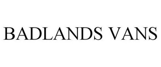 BADLANDS VANS