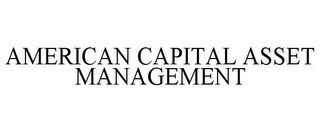 AMERICAN CAPITAL ASSET MANAGEMENT