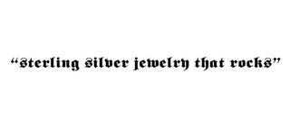 "STERLING SILVER JEWELRY THAT ROCKS"