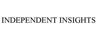 INDEPENDENT INSIGHTS