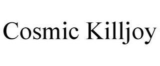 COSMIC KILLJOY