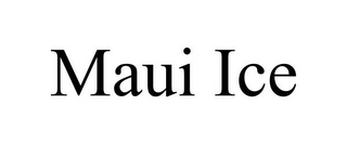 MAUI ICE