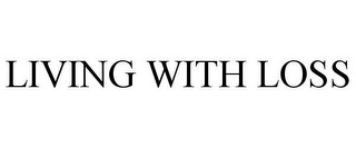 LIVING WITH LOSS
