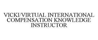 VICKI/VIRTUAL INTERNATIONAL COMPENSATION KNOWLEDGE INSTRUCTOR