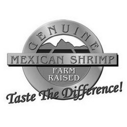 GENUINE FARM RAISED MEXICAN SHRIMP TASTE THE DIFFERENCE!