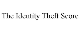 THE IDENTITY THEFT SCORE