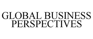 GLOBAL BUSINESS PERSPECTIVES