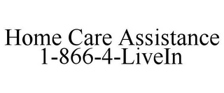 HOME CARE ASSISTANCE 1-866-4-LIVEIN