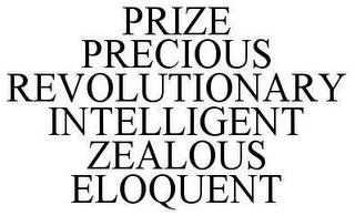 PRIZE PRECIOUS REVOLUTIONARY INTELLIGENT ZEALOUS ELOQUENT