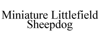 MINIATURE LITTLEFIELD SHEEPDOG