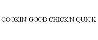 COOKIN' GOOD CHICK'N QUICK