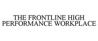 THE FRONTLINE HIGH PERFORMANCE WORKPLACE