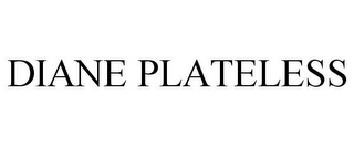 DIANE PLATELESS