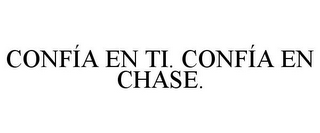 CONFÍA EN TI. CONFÍA EN CHASE.