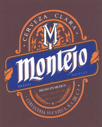 M MONTEJO · CERVEZA CLARA · MERIDA YUCATAN HECHO EN MEXICO CONT. NETO 325 ML MENOS DE 6 GL · CERVECERIA YUCATECA, S.A. DE C.V.·