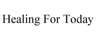 HEALING FOR TODAY