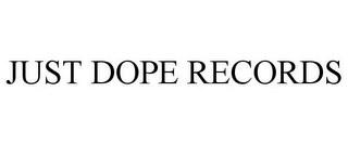 JUST DOPE RECORDS