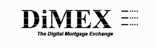 DIMEX THE DIGITAL MORTGAGE EXCHANGE