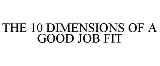 THE 10 DIMENSIONS OF A GOOD JOB FIT