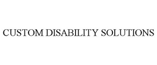 CUSTOM DISABILITY SOLUTIONS