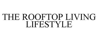 THE ROOFTOP LIVING LIFESTYLE