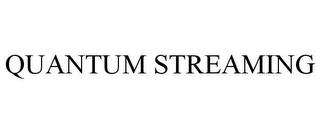 QUANTUM STREAMING