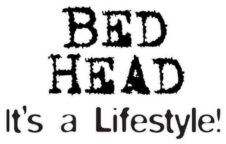 BED HEAD IT'S A LIFESTYLE!