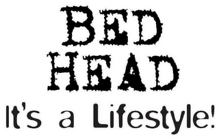 BED HEAD IT'S A LIFESTYLE!