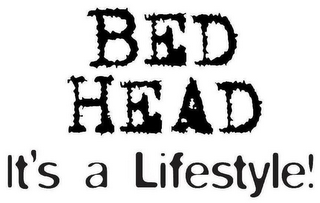 BED HEAD IT'S A LIFESTYLE!