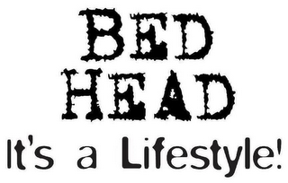 BED HEAD IT'S A LIFESTYLE!