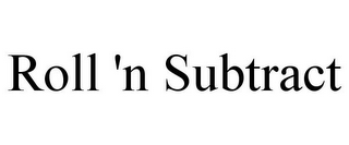 ROLL 'N SUBTRACT