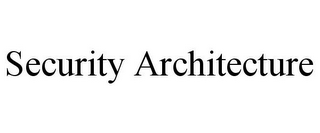 SECURITY ARCHITECTURE