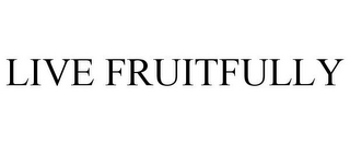 LIVE FRUITFULLY