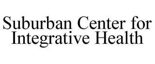 SUBURBAN CENTER FOR INTEGRATIVE HEALTH