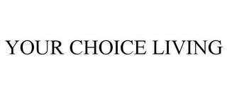 YOUR CHOICE LIVING