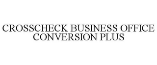 CROSSCHECK BUSINESS OFFICE CONVERSION PLUS