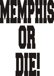 MEMPHIS OR DIE!