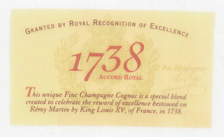 GRANTED BY ROYAL RECOGNITION OF EXCELLENCE 1738 ACCORD ROYAL THIS UNIQUE FINE CHAMPAGNE COGNAC IS A SPECIAL BLEND CREATED TO CELEBRATE THE REWARD OF EXCELLENCE BESTOWED ON RÉMY MARTIN BY KING LOUIS XV, OF FRANCE, IN 1738