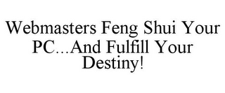 WEBMASTERS FENG SHUI YOUR PC...AND FULFILL YOUR DESTINY!