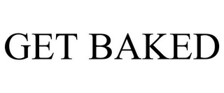 GET BAKED