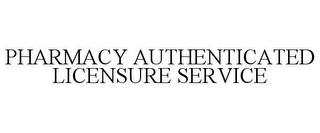 PHARMACY AUTHENTICATED LICENSURE SERVICE