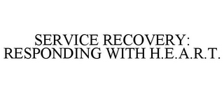 SERVICE RECOVERY: RESPONDING WITH H.E.A.R.T.