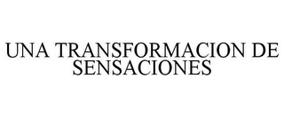 UNA TRANSFORMACION DE SENSACIONES