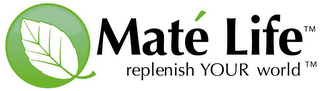 MATÉ LIFE REPLENISH YOUR WORLD