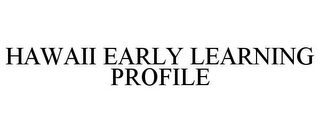 HAWAII EARLY LEARNING PROFILE