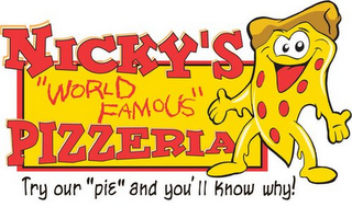 NICKY'S "WORLD FAMOUS" PIZZERIA "TRY OUR 'PIE' AND YOU'LL KNOW WHY!"