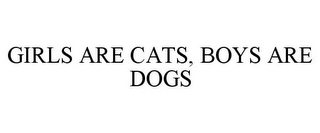 GIRLS ARE CATS, BOYS ARE DOGS