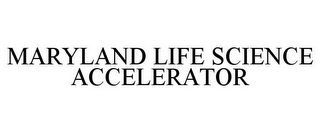 MARYLAND LIFE SCIENCE ACCELERATOR