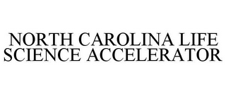 NORTH CAROLINA LIFE SCIENCE ACCELERATOR
