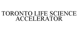 TORONTO LIFE SCIENCE ACCELERATOR